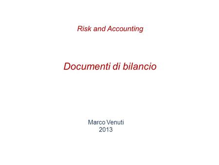 Risk and Accounting Documenti di bilancio Marco Venuti 2013.