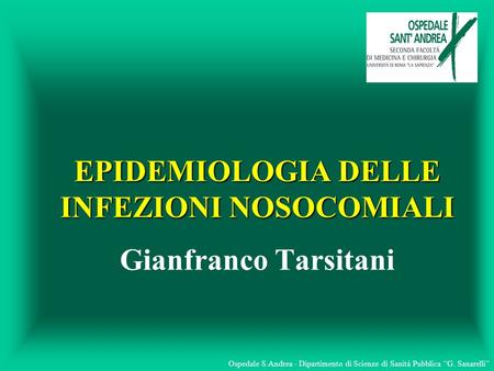 EPIDEMIOLOGIA DELLE INFEZIONI NOSOCOMIALI Gianfranco Tarsitani
