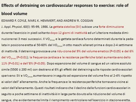 Effects of detraining on cardiovascular responses to exercise: role of blood volume EDWARD F. COYLE, MAR1 K. HEMMERT, AND ANDREW R. COGGAN J. Appl. Physiol.