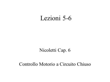 Nicoletti Cap. 6 Controllo Motorio a Circuito Chiuso
