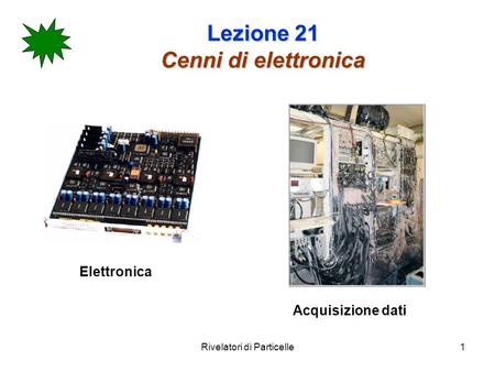 Lezione 21 Cenni di elettronica