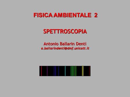 SPETTROSCOPIA FISICA AMBIENTALE 2 Antonio Ballarin Denti