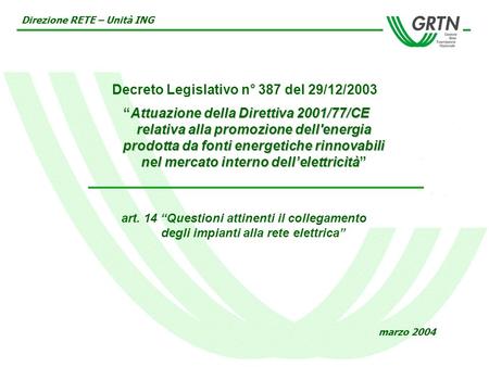 Decreto Legislativo n° 387 del 29/12/2003 Attuazione della Direttiva 2001/77/CE relativa alla promozione dell'energia prodotta da fonti energetiche rinnovabili.