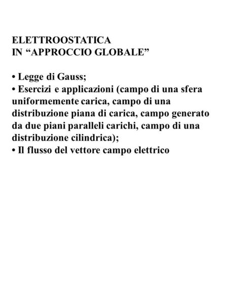 ELETTROOSTATICA IN “APPROCCIO GLOBALE” • Legge di Gauss;