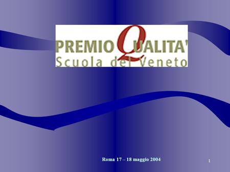 1 Roma 17 – 18 maggio 2004. Roma 17 / 18 maggio 2004 P. Scapinello 2 FINALITA POLITICHE 2003 LAUTOVALUTAZIONE Il Premio rappresenta per la Regione Veneto.