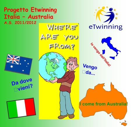 Progetto Etwinning Italia – Australia Da dove vieni? Vengo da...