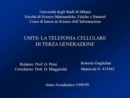 Roberto Guglielmi Matricola N. 433942 Università degli Studi di Milano Facoltà di Scienze Matematiche, Fisiche e Naturali Corso di laurea in Scienze dellInformazione.