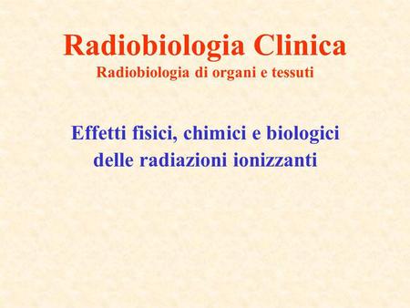 Radiobiologia Clinica Radiobiologia di organi e tessuti