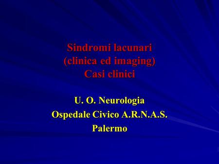 Sindromi lacunari (clinica ed imaging) Casi clinici