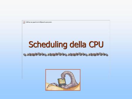 Scheduling della CPU.