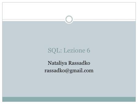 SQL: Lezione 6 Nataliya Rassadko