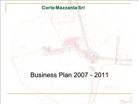Corte Mazzanta Srl Business Plan 2007 - 2011.