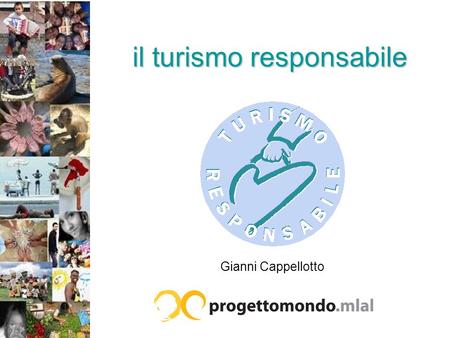 Il turismo responsabile Gianni Cappellotto. ONG italiana di volontariato internazionale in America Latina dal 1966 e dal 2000 anche in Africa 200 progetti.