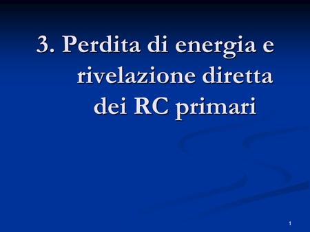 3. Perdita di energia e rivelazione diretta dei RC primari