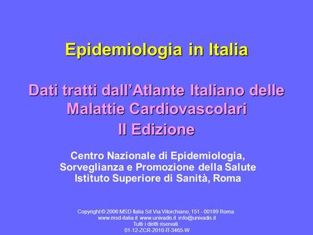 Epidemiologia in Italia Dati tratti dall’Atlante Italiano delle Malattie Cardiovascolari II Edizione Centro Nazionale di Epidemiologia, Sorveglianza e.