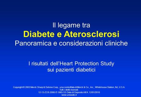 Panoramica e considerazioni cliniche I risultati dellHeart Protection Study sui pazienti diabetici Il legame tra Diabete e Aterosclerosi Copyright © 2003.