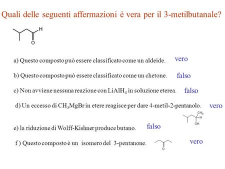 Quali delle seguenti affermazioni è vera per il 3-metilbutanale?