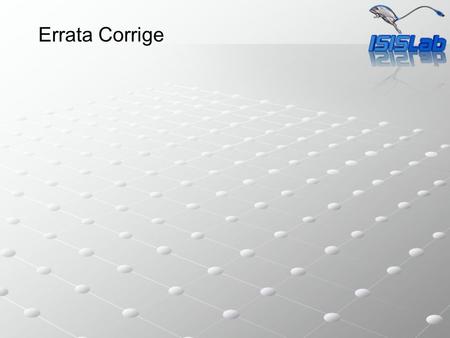 Errata Corrige. DHT Routing (Tapestry) Tabella di routing (base k=4, digit d=4) Consideriamo il nodo x con id (x 1, x 2, x 3, x 4 ): (1+x 1, *, *, *)