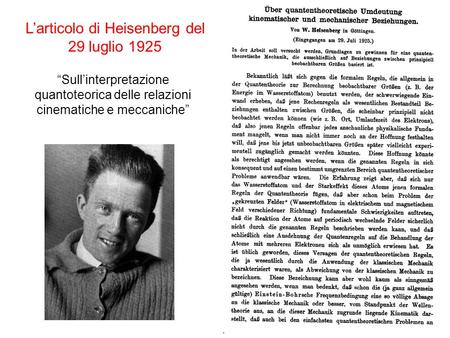 Sullinterpretazione quantoteorica delle relazioni cinematiche e meccaniche Larticolo di Heisenberg del 29 luglio 1925.