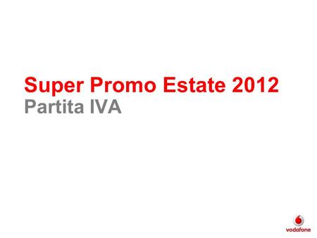 Super Promo Estate 2012 Partita IVA. Super Promo Smartphone inclusi Smart Top Con iPhone e Galaxy Note e necessario sottoscrivere il Data Pack (10) Smart.