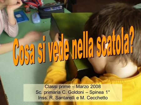 Classi prime – Marzo 2008 Sc. primaria C. Goldoni – Spinea 1° Inss. R. Santarelli e M. Cecchetto.