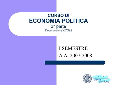 CORSO DI ECONOMIA POLITICA 2° parte Docente Prof. GIOIA