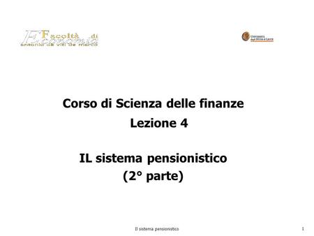 Corso di Scienza delle finanze Lezione 4 IL sistema pensionistico