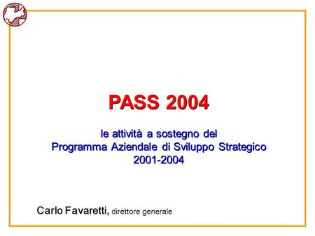 PASS 2004 le attività a sostegno del Programma Aziendale di Sviluppo Strategico 2001-2004 PASS 2004 le attività a sostegno del Programma Aziendale di Sviluppo.