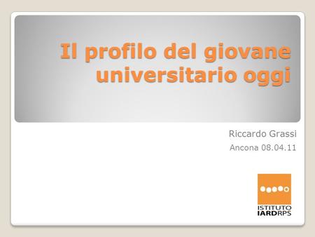 Il profilo del giovane universitario oggi Riccardo Grassi Ancona 08.04.11.