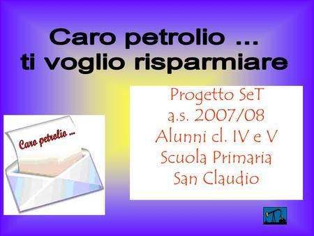 Progetto SeT a.s. 2007/08 Alunni cl. IV e V Scuola Primaria San Claudio.