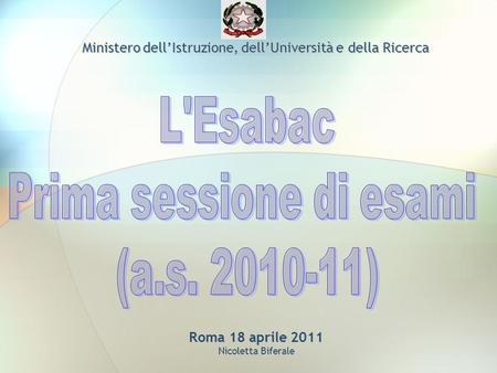 Roma 18 aprile 2011 Roma 18 aprile 2011 Nicoletta Biferale Ministero dellIstruzione, dellUniversità e della Ricerca.