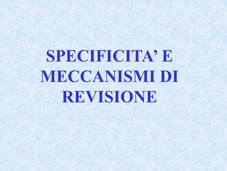 SPECIFICITA’ E MECCANISMI DI REVISIONE.