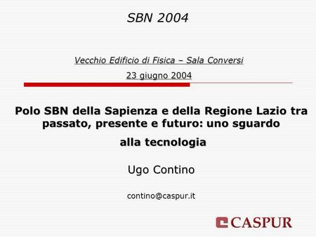 Polo SBN della Sapienza e della Regione Lazio tra passato, presente e futuro: uno sguardo alla tecnologia Ugo Contino SBN 2004 Vecchio.
