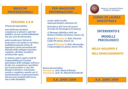 A.A. 2008/2009 Sapienza, Università di Roma Facoltà di Psicologia 1 A.A. 2008/2009 PERCORSI A & B Il laureato specialista: avrà titolo per prestare consulenza.