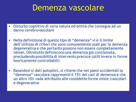 Demenza vascolare Disturbo cognitivo di varia natura ed entità che consegue ad un danno cerebrovascolare Nella definizione di questo tipo di “demenza”
