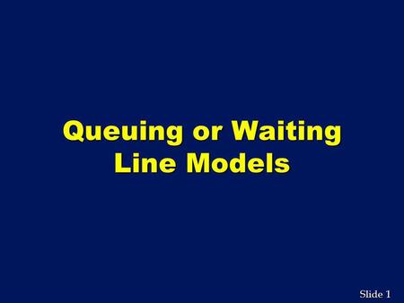 Queuing or Waiting Line Models