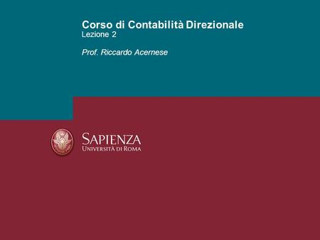 Fare clic per modificare lo stile del sottotitolo dello schema Lezione 2 Corso di Contabilità Direzionale Prof. Riccardo Acernese Lezione 2 Prof. Riccardo.