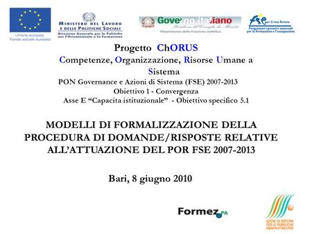 Progetto ChORUS Competenze, Organizzazione, Risorse Umane a Sistema PON Governance e Azioni di Sistema (FSE) 2007-2013 Obiettivo 1 - Convergenza Asse E.