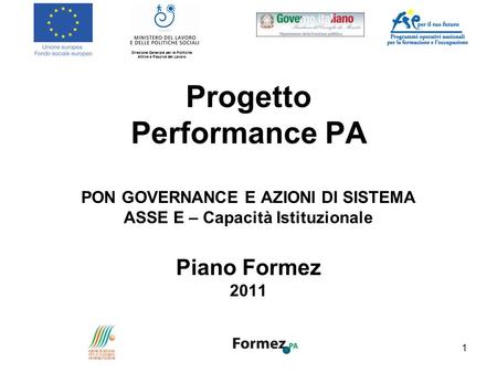Progetto Performance PA PON GOVERNANCE E AZIONI DI SISTEMA ASSE E – Capacità Istituzionale Piano Formez 2011.