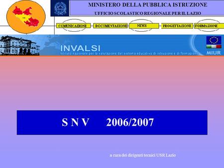 S N V 2006/2007 a cura dei dirigenti tecnici USR Lazio MINISTERO DELLA PUBBLICA ISTRUZIONE UFFICIO SCOLASTICO REGIONALE PER IL LAZIO.