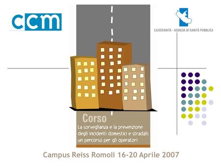 Campus Reiss Romoli 16-20 Aprile 2007. Formare alla salute come valore Incidenti Abusi alimentari Droga Fumo Alcol Disagi sociali, esistenziali, sessuali.