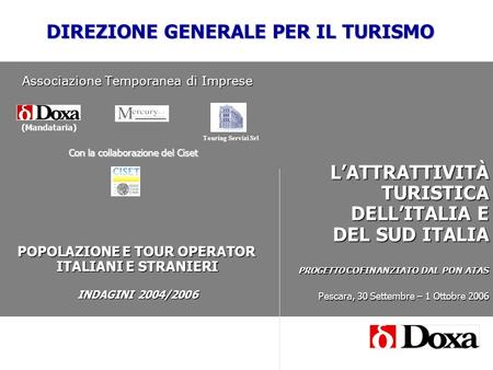 Associazione Temporanea di Imprese POPOLAZIONE E TOUR OPERATOR ITALIANI E STRANIERI INDAGINI 2004/2006 LATTRATTIVITÀ TURISTICA DELLITALIA E DEL SUD ITALIA.