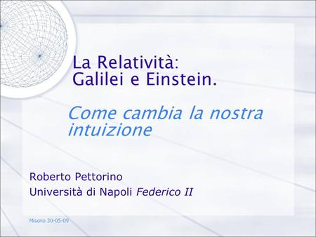 La Relatività: Galilei e Einstein. Come cambia la nostra intuizione