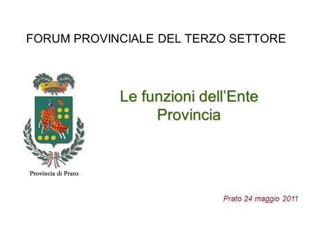 FORUM PROVINCIALE DEL TERZO SETTORE Le funzioni dellEnte Provincia Prato 24 maggio 2011.