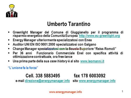 Www.energymanager.info 1 Umberto Tarantino Greenlight Manager del Comune di Giuggianello per il programma di risparmio energetico della Comunità Europea.
