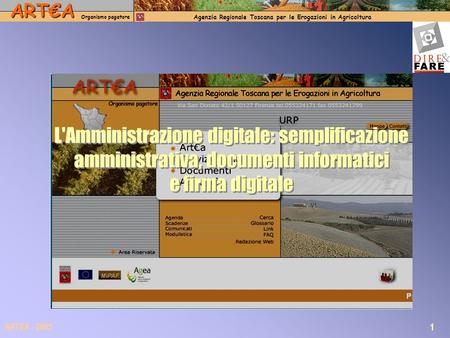 ARTA Organismo pagatore Agenzia Regionale Toscana per le Erogazioni in Agricoltura 1 ARTEA - 2005 L'Amministrazione digitale: semplificazione amministrativa,