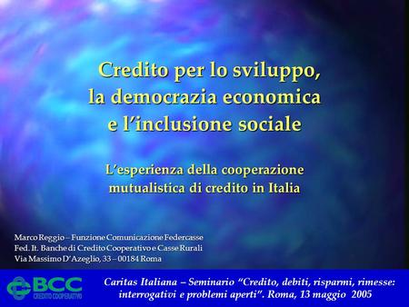 Caritas Italiana – Seminario Credito, debiti, risparmi, rimesse: interrogativi e problemi aperti. Roma, 13 maggio 2005 Credito per lo sviluppo, Credito.