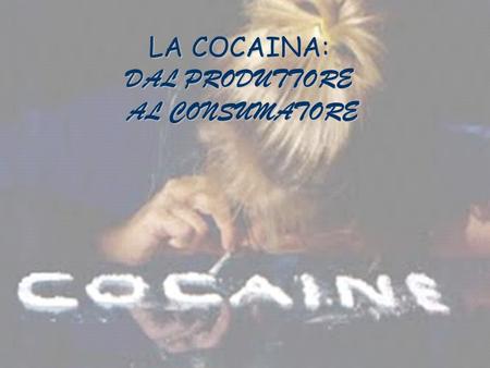 LA COCAINA: DAL PRODUTTORE AL CONSUMATORE