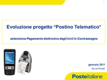 Evoluzione progetto “Postino Telematico” estensione Pagamento elettronico degli invii in Contrassegno gennaio 2011 Servizi Postali.