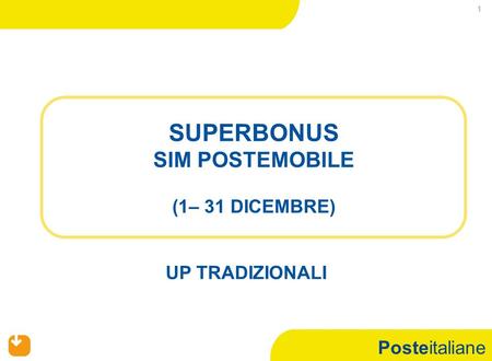Posteitaliane 1 SUPERBONUS SIM POSTEMOBILE (1– 31 DICEMBRE) UP TRADIZIONALI.